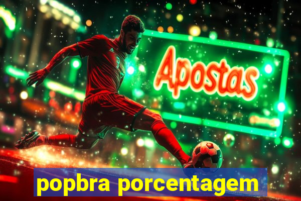popbra porcentagem